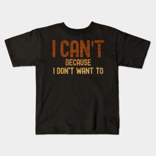 Funny Sarcastic I Can't Even I Dont Want To Statement Kids T-Shirt